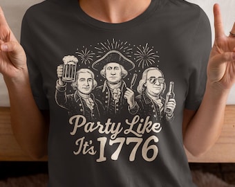 Party Like It's 1776 T-Shirt: Founding Fathers July 4th Tee