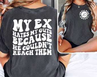 Funny Women's Shirt: My Ex Hates My Guts, Adult Humor Tee