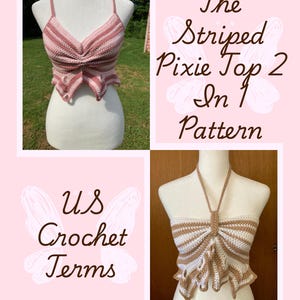 May include: A two-piece image featuring two crochet tops. One is pink and white striped, the other is white and tan striped. The text reads "The Striped Pixie Top 2 In 1 Pattern" and "US Crochet Terms".