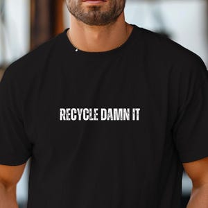 RECYCLE DAMN IT Comfort Colors, coupe décontractée, unisexe, 100 % coton pré-rétréci et teint en pièce !