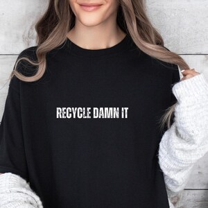 RECYCLE DAMN IT Comfort Colors, coupe décontractée, unisexe, 100 % coton pré-rétréci et teint en pièce !