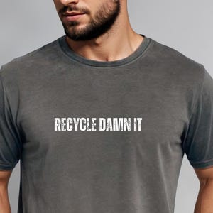 RECYCLE DAMN IT Comfort Colors, coupe décontractée, unisexe, 100 % coton pré-rétréci et teint en pièce !