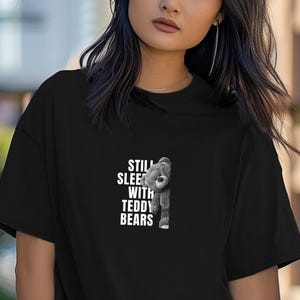 STILL SLEEPS with Teddy Bears Comfort Colors Relaxed Fit, Unisex, 100% Cotton Pre-Shrunk T-Shirt!