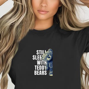 STILL SLEEPS with Teddy Bears Comfort Colors Relaxed Fit, Unisex, 100% Cotton Pre-Shrunk T-Shirt!
