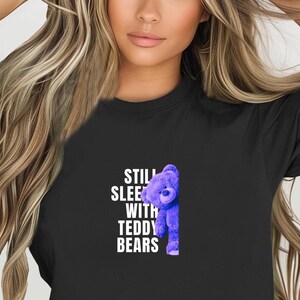 STILL SLEEPS with Teddy Bears Comfort Colors Relaxed Fit, Unisex, 100% Cotton Pre-Shrunk T-Shirt!