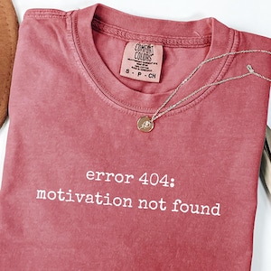 Error 404 Motivation Not Found - Funny & Sarcastic Comfort Colors® Unisex Tee