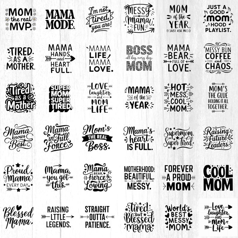 May include: A collection of black and white graphic designs with phrases for mothers. The designs include text such as "Mama Mode," "Messy Mama Fun," "Tired as a Mother," and "Mom's the Real Boss."