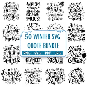May include: A collection of winter-themed SVG quotes in black and white. Phrases include "Believe in the Magic of Winter," "Warm Hugs and Snowy Mugs," and "Let it Snow Somewhere Else." The bundle includes PNG, SVG, PDF, and JPG formats.