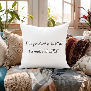 May include: A white square pillow with the text "This product is in PNG format, not JPEG." in black. The pillow is surrounded by other decorative pillows and a blanket, with plants and a window in the background.