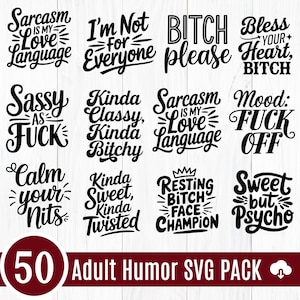 May include: A collection of black and white SVG designs with humorous phrases like "Sarcasm is my Love Language" and "Sweet but Psycho." The image includes the text "50 Adult Humor SVG PACK."