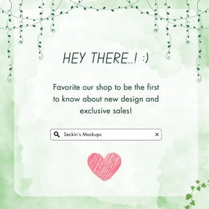 May include: A light green and white graphic with the text "HEY THERE..! :)". The text encourages viewers to favorite the shop to be the first to know about new designs and exclusive sales. A pink heart and a search bar with "Seckin's Mockups" are also featured.