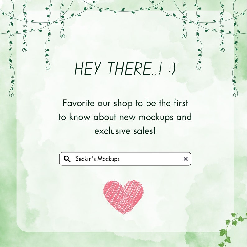May include: A light green background with the text "HEY THERE..! :)". The text encourages viewers to favorite the shop to learn about new mockups and exclusive sales. A pink heart is at the bottom, and the shop name is "Seckin's Mockups".