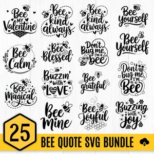 May include: A bundle of 25 bee-themed SVG quotes in black script. Phrases include "Bee Kind Always," "Bee Yourself," and "Bee Mine." The words are accompanied by bee illustrations and decorative elements. A yellow hexagon with the number 25 is in the lower left.