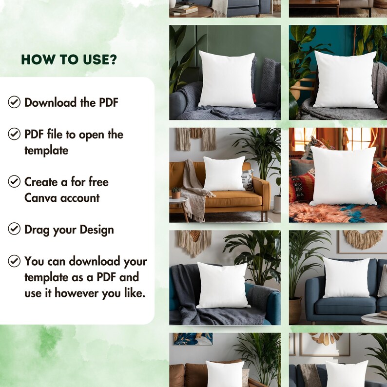 May include: The image showcases a series of white square throw pillows on various sofas. The pillows are the focal point, with different sofa styles and decor in the background. Text on the left side reads "HOW TO USE?" followed by instructions: Download the PDF, open the template, create a Canva account, drag your design.