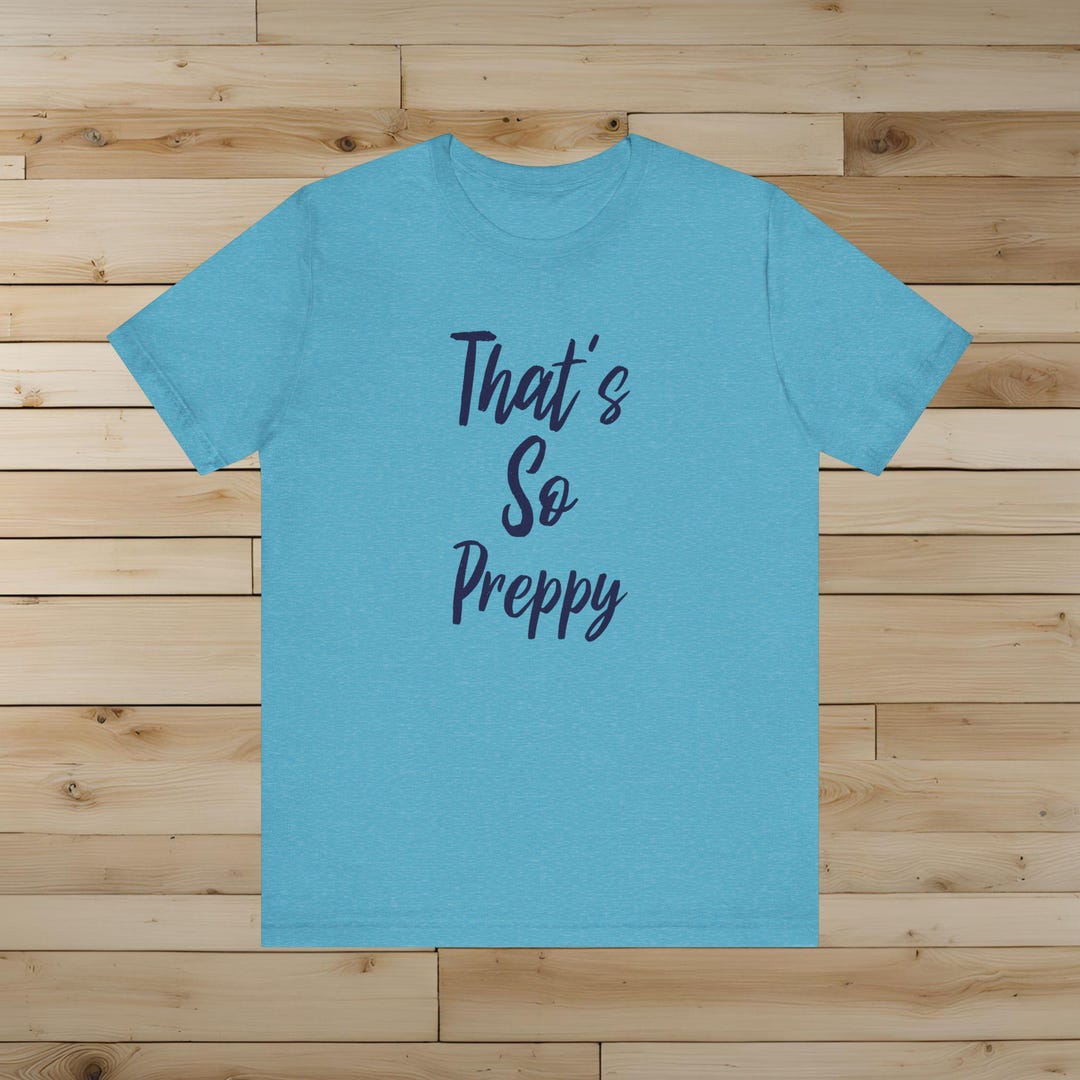 That's so Preppy T-shirt, so Preppy T-shirt, Slay T-shirt, Teenager T ...
