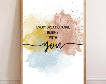 Inspirational Wall Art Print | Motivational Printable Poster |Uplifting Quote Decor | Positive Vibes Art |Every Great Change Begins With You