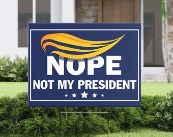 Nope Trump Not My President Yard Sign - Resist Hate Lawn Sign, Anti-Trump Sign, Resist Racism, Resist Fascism Yard Sign with Metal H-Stake