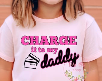 Charge it to my Daddy Png, Daddys Girl Png Svg, Girl Sublimation, Sassy Toddler Cut File, Funny Toddler Shirt for Girls, Toddler Girl Design