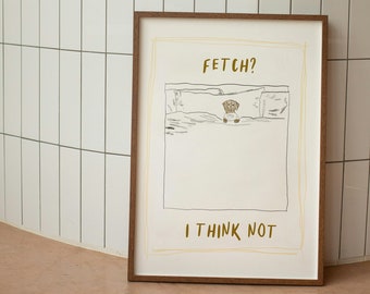 Funny Dog Poster, Sarcastic Fetch Print, Dog Lover Wall Art (Digital Download)