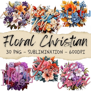 May include: A digital design featuring floral arrangements with religious text overlays. The words "Child of God", "Virgin Mary", "God is God", "Hope", "Jesus", and "Be Joyful" are displayed. The design also includes the text "Floral Christian", "30 PNG - Sublimation - 600DPI".