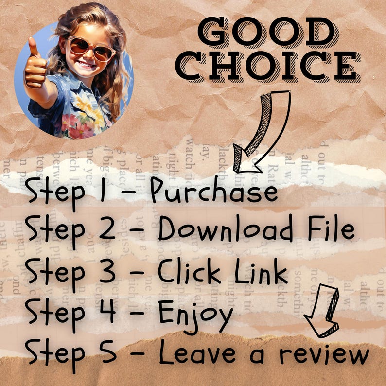 May include: A brown and white textured background with the text "GOOD CHOICE" in black. A black arrow points down to a list of steps: "Step 1 - Purchase", "Step 2 - Download File", "Step 3 - Click Link", "Step 4 - Enjoy", and "Step 5 - Leave a review".