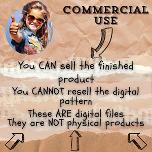 May include: A brown and tan textured background with white text that reads "COMMERCIAL USE" with an arrow pointing down. The text below reads "You CAN sell the finished product" and "You CANNOT resell the digital pattern". The text below that reads "These ARE digital files" and "They are NOT physical products".