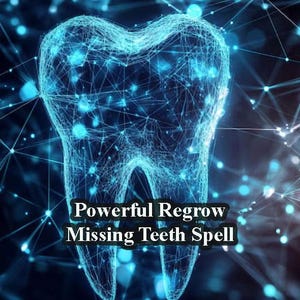 Powerful  Regrow Missing Teeth Spell, Strongest Tooth Spell