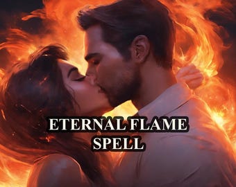 Eternal Flame Spell, Powerful Love Ritual to Rekindle Passion, Get Your Ex Back, Strengthen Love & Keep the Fire Burning Forever