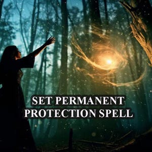 May include: A mystical image of a person in a dark gown, silhouetted against a forest backdrop. The text "SET PERMANENT PROTECTION SPELL" is displayed. A glowing orb of light emanates from the person's outstretched hand.