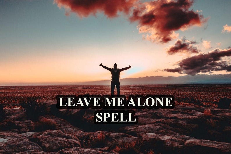 May include: A silhouette of a person with arms outstretched against a sunset sky with a rocky landscape in the foreground. The text "LEAVE ME ALONE SPELL" is superimposed on the image.