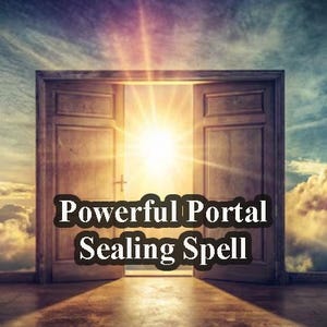 May include: A pair of wooden doors open to reveal a bright light, with clouds and a blue sky in the background. The text "Powerful Portal Sealing Spell" is superimposed on the image.