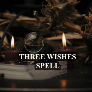 May include: A dark, mystical scene with three lit candles, a crystal ball, and a book with the text "THREE WISHES SPELL" on it.