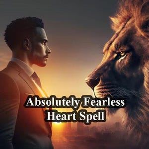 May include: A man in a suit stands facing a lion with a determined expression. The text "Absolutely Fearless Heart Spell" is superimposed over the image.