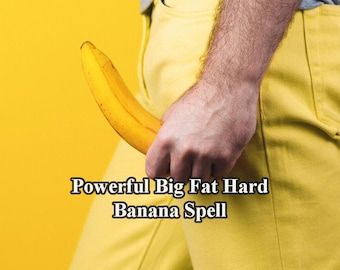Powerful Big, Fat, Rock Hard Male Organ, Ultimate Custom Big Banana Spell, Srtongest Male Dignity Spell, Increase Male Spell Power