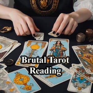 May include: A person is performing a tarot card reading. The cards are spread out on a black surface. The text "Brutal Tarot Reading" is visible in the center of the image.