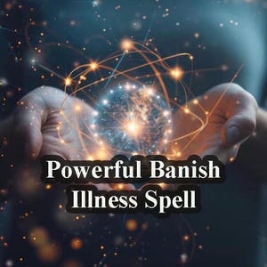 Puede incluir: Unas manos sosteniendo una esfera brillante con líneas de luz que emanan de ella. El texto "Powerful Banish Illness Spell" está superpuesto a la imagen.