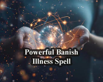 Powerful Banish Illness Spell