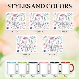 May include: The image displays five design options featuring a hand-holding illustration with floral accents and names. Below, there are six ceramic mugs in various colors: blue, green, navy, pink, black, and red. The text "STYLES AND COLORS" is at the top.
