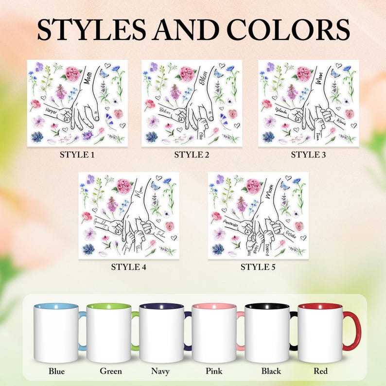 May include: The image displays five design options featuring a hand-holding illustration with floral accents and names. Below, there are six ceramic mugs in various colors: blue, green, navy, pink, black, and red. The text "STYLES AND COLORS" is at the top.