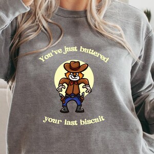 You&#39;ve Just Buttered Your Last Biscuit Shirt Funny Cowboy Cat Tshirt Meowdy Partner Sweatshirt Cozy Cat Sweatshirt