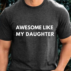 Funny Shirt For Men Fathers Dad Gift Awesome Like My Daughter Gift From Daughter To Dad Funny Dad T-Shirt Husband Gift For Him Dad Gift