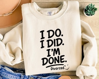 Lustiges Scheid-T-Shirt: Ich tue, ich habe, ich bin fertig, freches Auseinanderbrechen-Shirt