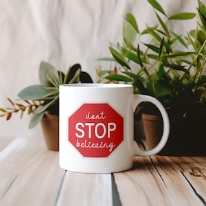 Dont Stop Believin Mug Don't Stop Believin Coffee Cup Don't Stop Believe Coffee Mug Faith Mug Religious Mug Inspiration Mug Christian Mug