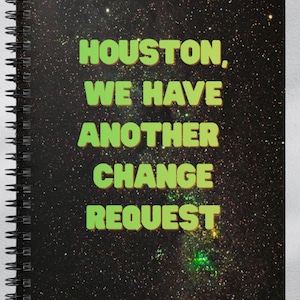 Funny Notebook | Houston, We Have Another Change Request – Project Manager Humor Meeting Notes 6"x8"