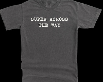This is... The Super Across The Way. Pigment dyed tee with vintage character.