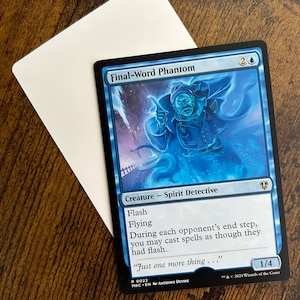 May include: A blue and white Magic: The Gathering card featuring a ghostly figure with a beard and a hat. The card is titled "Final-Word Phantom" and has the text "Flash, Flying, During each opponent's end step, you may cast spells as though they had flash. "Just one more thing..." "