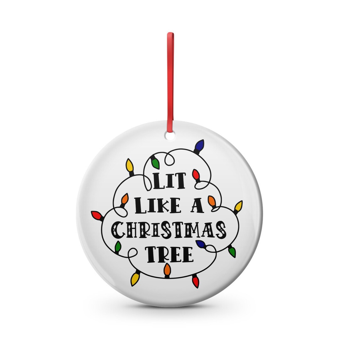 Christmas Lit Like a Christmas Tree , Funny Christmas Ornament, Ceramic