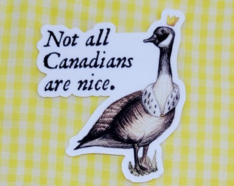 Canada goose - not all Canadians are nice Waterproof Vinyl Sticker -  for laptops, water bottles, journals measures 3 x 2.5 inches