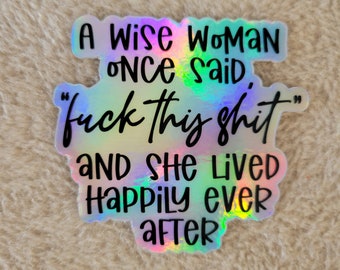 A wise woman onve said f*ck this- holographic sticker - Waterproof Glossy Vinyl Sticker -  for laptops, water bottles. measures 3 x 3 inch