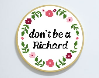 Don't be a Richard - Cross stitch pattern